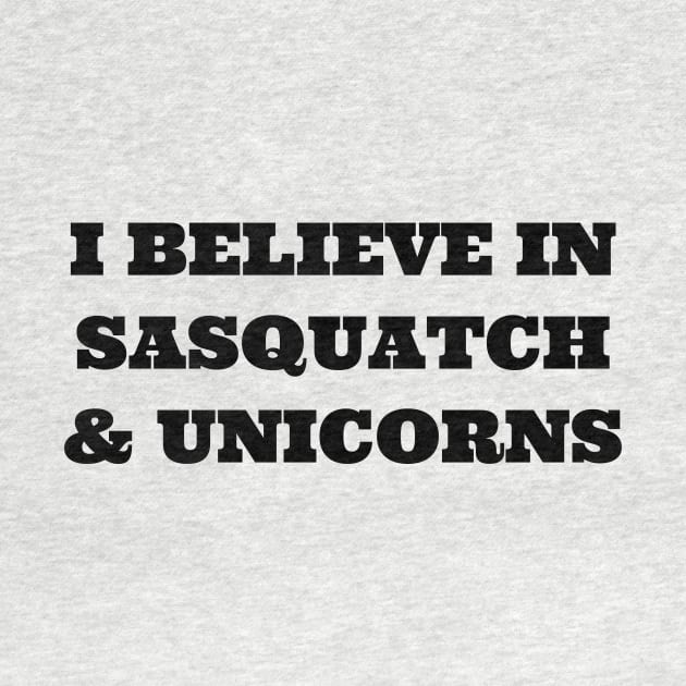 I Believe in Sasquatch & Unicorns by TheDaintyTaurus